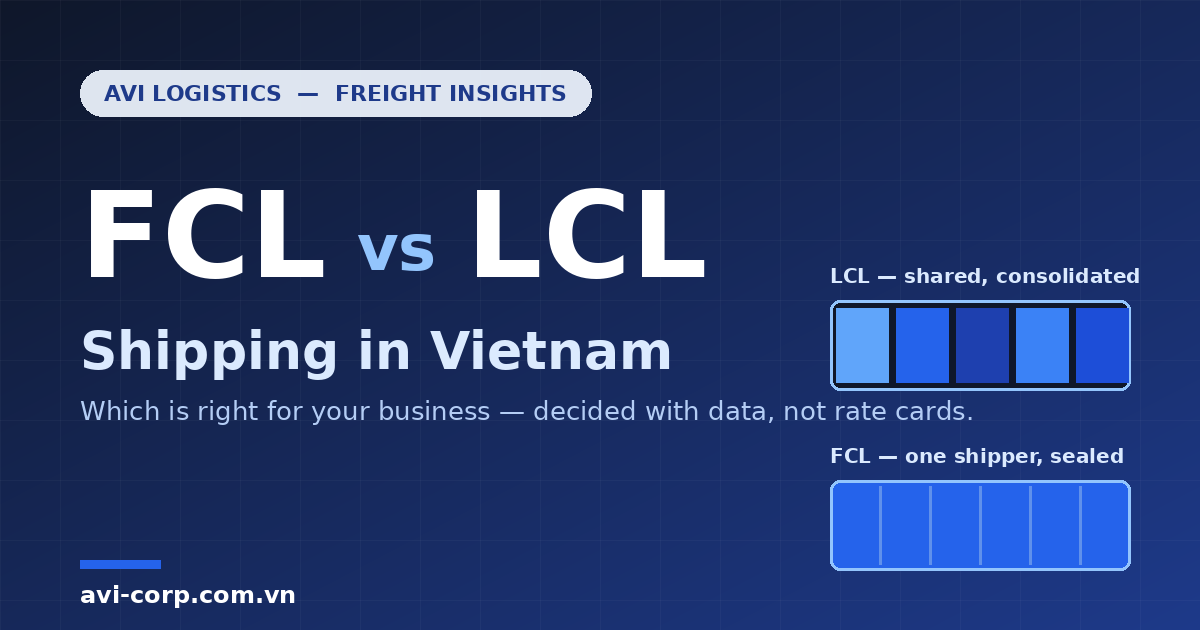 FCL vs LCL shipping in Vietnam comparison — AVI Logistics